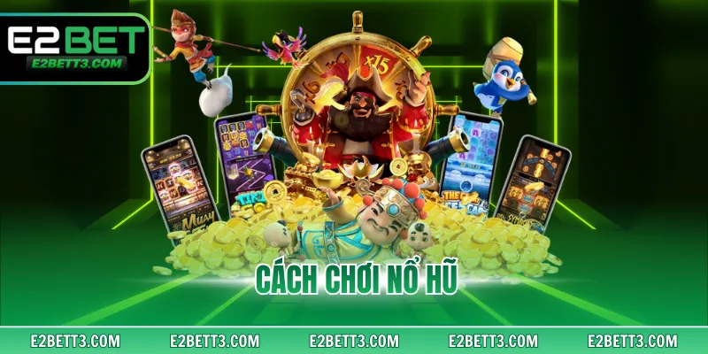 Cách Chơi Nổ Hũ - Khám Phá Ngay 3 Phương Pháp Hiệu Quả