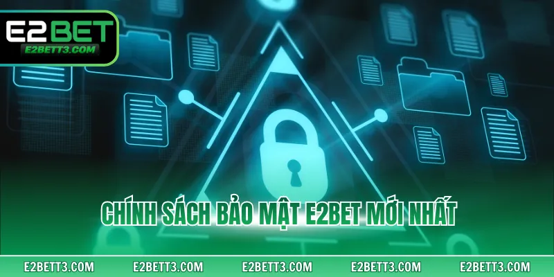 Chính sách bảo mật E2BET mới nhất
