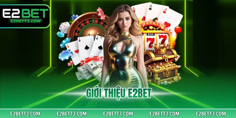 Giới Thiệu E2BET - Sân Chơi Cao Cấp Tuyệt Đỉnh Bậc Nhất