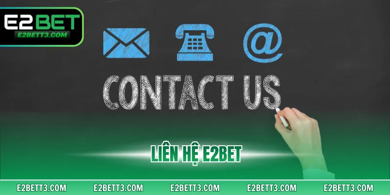 Liên Hệ E2BET - Kết Nối Nhà Cái Giải Quyết Vấn Đề Cược