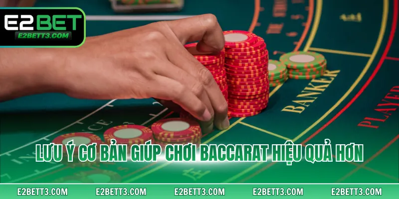 Lưu ý cơ bản giúp chơi Baccarat hiệu quả hơn