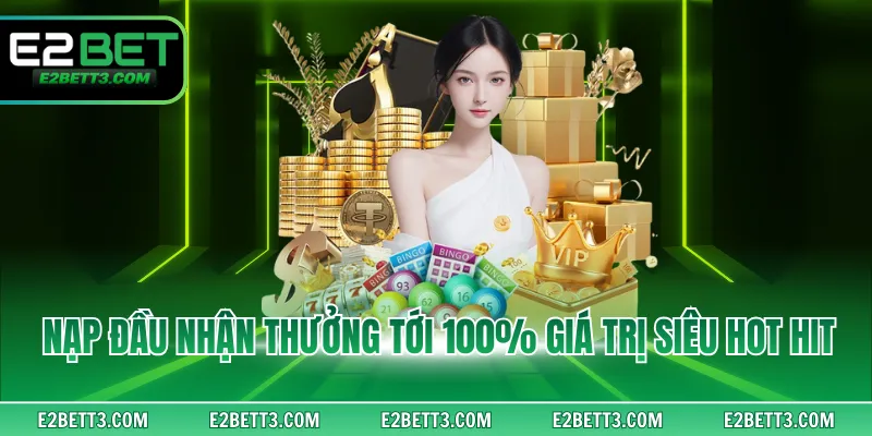 Nạp đầu nhận thưởng tới 100% giá trị siêu hot hit